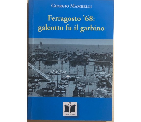 Ferragosto ’68: galeotto fu il garbino di Giorgio Mambelli, 2009, Tempo Al Libro