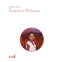 Ferragosto in Madagascar di Ibatici Giordano - Edizioni Del Faro, 2019