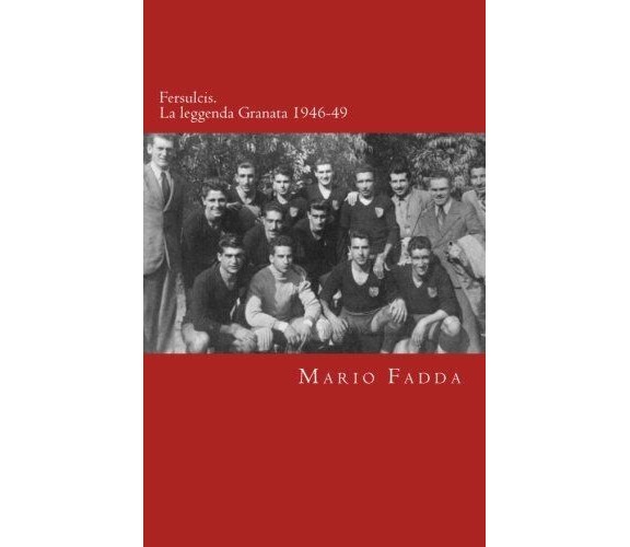 Fersulcis: La leggenda granata: Volume 1 - Mario Fadda  - 2015