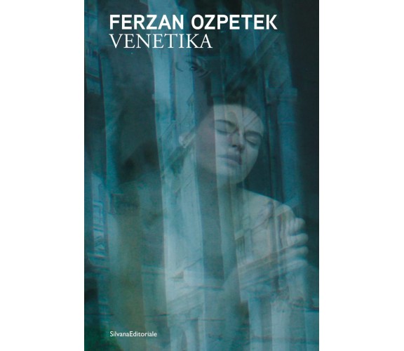 Ferzan Ozpetek. Venetika. Ediz. illustrata - G. Zabotti - Silvana, 2022