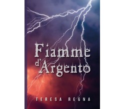 Fiamme d’argento	 di Teresa Regna,  2019,  Youcanprint