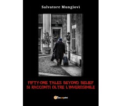 Fifty-one tales beyond belief. 51 racconti oltre l’inverosimile di Salvatore Mun