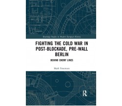 Fighting The Cold War In Post-Blockade, Pre-Wall Berlin - Mark Fenemore - 2021