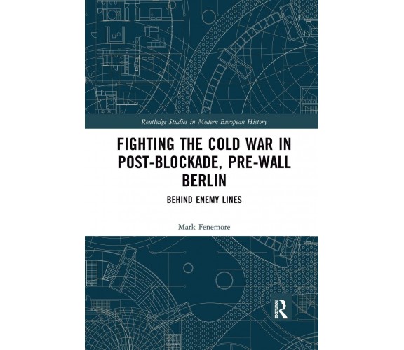 Fighting The Cold War In Post-Blockade, Pre-Wall Berlin - Mark Fenemore - 2021