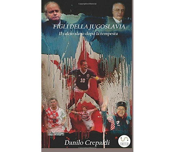 Figli della Jugoslavia - Danilo Crepaldi - StreetLib, 2017