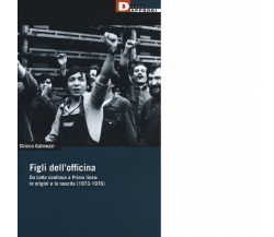 Figli dell'officina - Chicco Galmozzi - DeriveApprodi editore, 2019