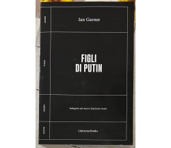 Figli di Putin. Indagine sul nuovo fascismo russo di Ian Garner, 2024, Linkie