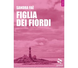 Figlia dei fiordi	 di Sandra Faè,  2017,  Goware