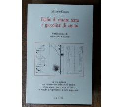 Figlio di madre terra e giocolieri di atomi - Grasso - CUECM,1995 - R