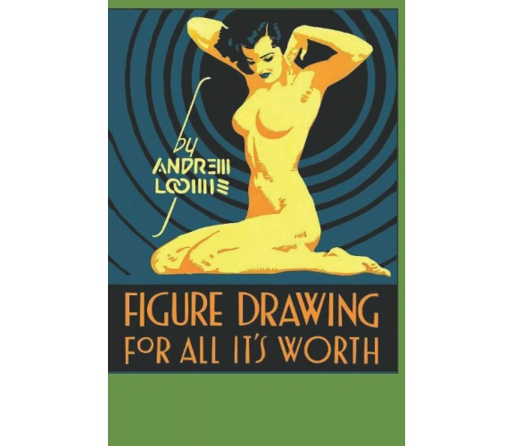 Figure Drawing for All It’s Worth: Learn to draw the human figure without the us