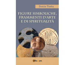 Figure simboliche, frammenti d’arte e di spiritualità, di Sonia Testa,  2018  ER