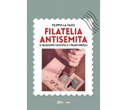 Filatelia antisemita. Il razzismo fascista e i francobolli di Filippo La Fauci,