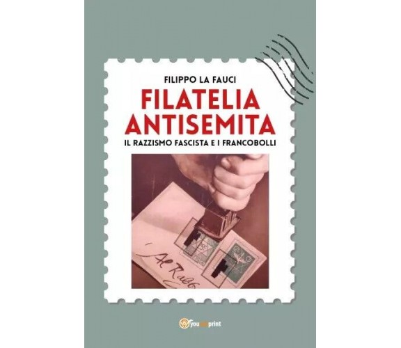 Filatelia antisemita. Il razzismo fascista e i francobolli di Filippo La Fauci,