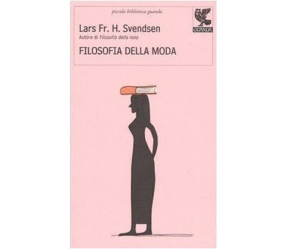 Filosofia della moda - Lars F. H. Svendsen - Guanda, 2022