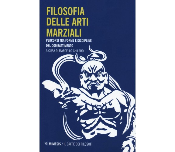 Filosofia delle arti marziali - Ghilardi  - Mimesis, 2020