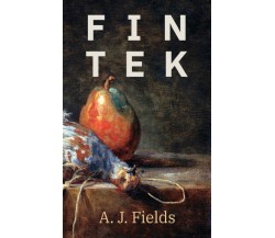 FinTeK di A. J. Fields,  2021,  Indipendently Published