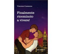 Finalmente ricomincio a vivere!	 di Vincenzo Gammone,  2019,  Apollo Edizioni