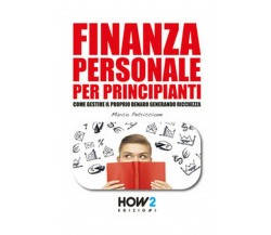 Finanza personale per principianti	 di Marco Petriccione,  2017,  How2