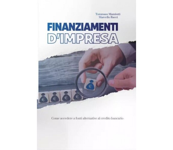  Finanziamenti d’impresa. Come accedere a fonti alternative al credito bancario	