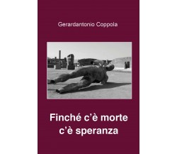 Finchè c’è morte c’è speranza	 di Gerardantonio Coppola,  2020,  Youcanprint