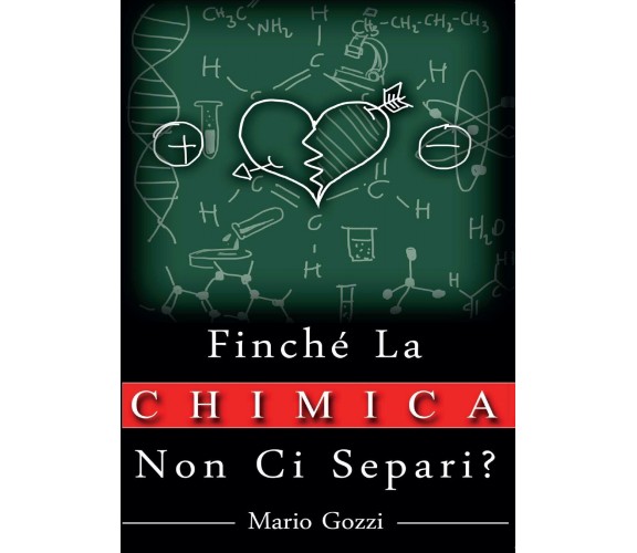 Finché la chimica non ci separi? -  Mario Gozzi,  2016,  Youcanprint