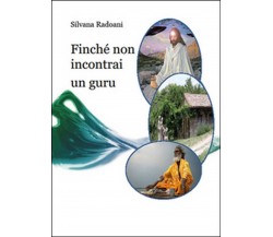 Finché non incontrai un guru	 di Silvana Radoani,  2015,  Youcanprint