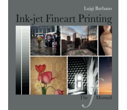 Fine Art Ink-Jet Printing di Luigi Barbano,  2020,  Indipendently Published