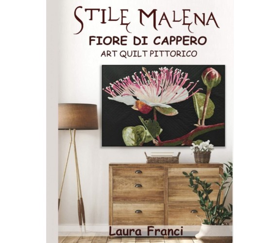 Fiore di cappero: Art quilt pittorico di Laura Franci,  2022,  Indipendently Pub