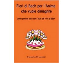 Fiori di Bach per l’anima che vuole dimagrire - Claudia Brunetti,  2012,  Youcan