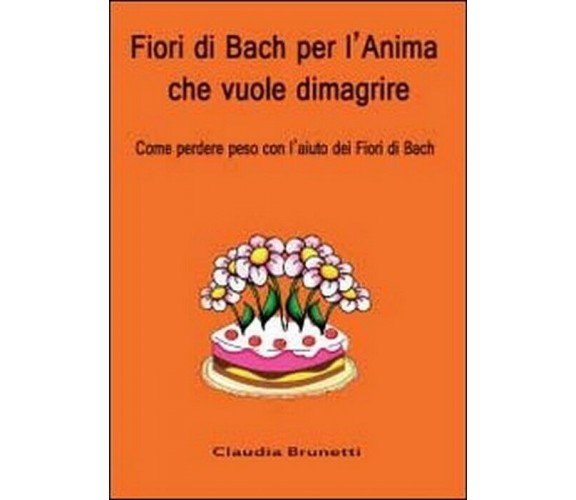 Fiori di Bach per l’anima che vuole dimagrire - Claudia Brunetti,  2012,  Youcan