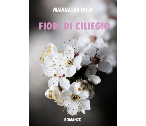 Fiori di ciliegio di Maddalena Rosa,  2021,  Youcanprint