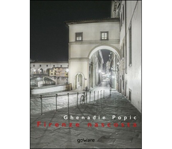 Firenze nascosta  di Ghenadie Popic,  2015,  Goware -  ER