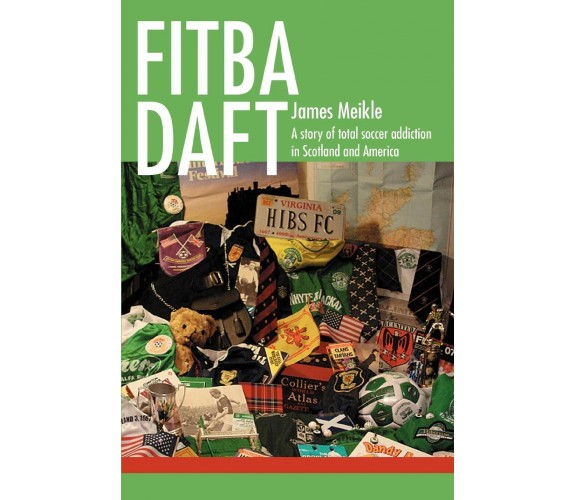 Fitba daft - James Meikle - iUniverse, 2008