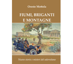 Fiumi, Briganti E Montagne. Nuove Storie E Misteri Del Salernitano - O. Mottola