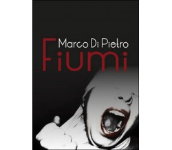 Fiumi	 di Marco Di Pietro,  2015,  Youcanprint