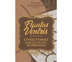 Flautus ventris. L’unicità irripetibile di una scoreggia -Loandre Scaccabaroz- P