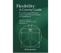 Flexibility: A Concise Guide - Laurence E. Holt, Jason Holt, Tom Pelham - 2008