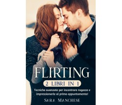 Flirting (2 libri in 1). Tecniche avanzate per incontrare ragazze e impressionar