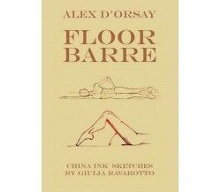 Floor Barre  di Alex D’Orsay, G. Ravarotto,  2017,  Youcanprint - ER