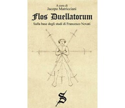 Flos Duellatorum - Jacopo Matricciani -  independently published, 2020