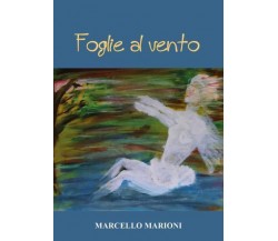 Foglie al vento di Marcello Marioni,  2022,  Youcanprint