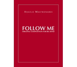 Follow me. Original composition for Big Band di Angelo Mastronardi,  2020,  Youc