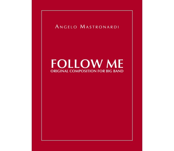 Follow me. Original composition for Big Band di Angelo Mastronardi,  2020,  Youc