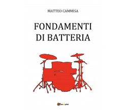 Fondamenti Di Batteria di Matteo Cammisa,  2018,  Youcanprint