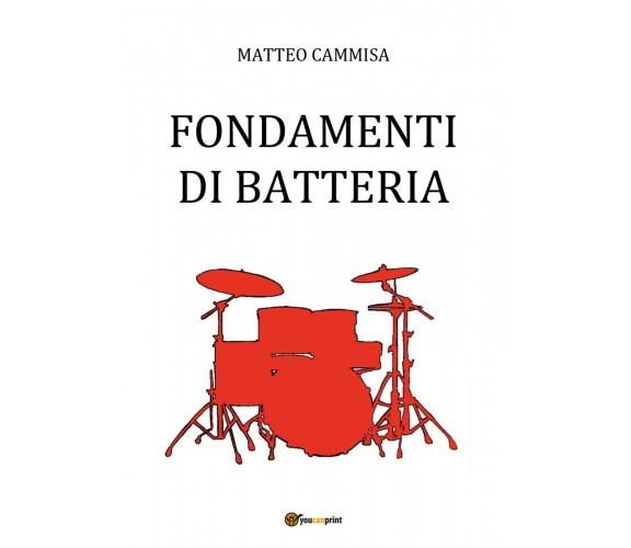 Fondamenti Di Batteria di Matteo Cammisa,  2018,  Youcanprint