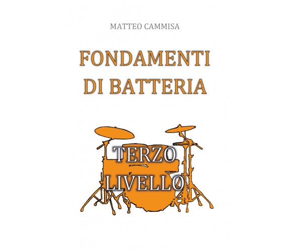 Fondamenti di batteria. Terzo livello di Matteo Cammisa,  2019,  Youcanprint