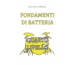 Fondamenti di batteria - quarto livello di Matteo Cammisa,  2019,  Youcanprint