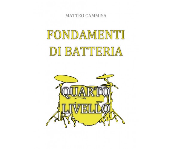 Fondamenti di batteria - quarto livello di Matteo Cammisa,  2019,  Youcanprint