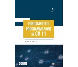 Fondamenti di programmazione in C# 11 di Mario De Ghetto, 2023, Youcanprint