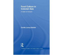 Food Culture in Colonial Asia: A Taste of Empire - Cecilia Leong-Salobir - 2014